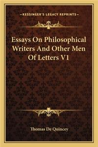 Essays on Philosophical Writers and Other Men of Letters V1