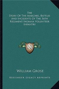 Story of the Marches, Battles and Incidents of the 36th Regiment Indiana Volunteer Infantry