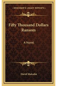 Fifty Thousand Dollars Ransom