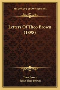 Letters of Theo Brown (1898)