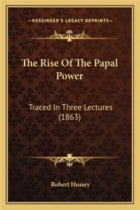 Rise of the Papal Power: Traced in Three Lectures (1863)