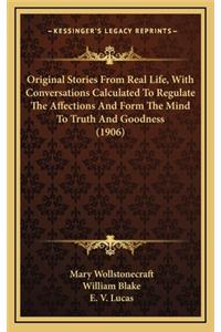 Original Stories From Real Life, With Conversations Calculated To Regulate The Affections And Form The Mind To Truth And Goodness (1906)