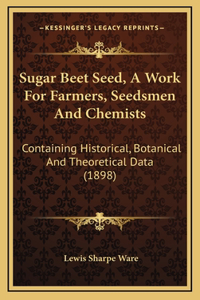 Sugar Beet Seed, a Work for Farmers, Seedsmen and Chemists