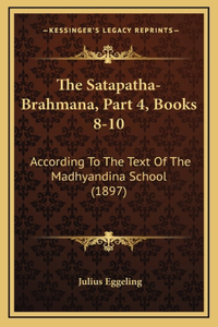 The Satapatha-Brahmana, Part 4, Books 8-10