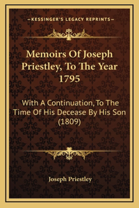 Memoirs Of Joseph Priestley, To The Year 1795