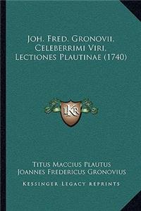 Joh. Fred. Gronovii, Celeberrimi Viri, Lectiones Plautinae (1740)