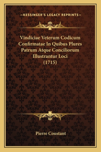 Vindiciae Veterum Codicum Confirmatae In Quibus Plures Patrum Atque Conciliorum Illustrantur Loci (1715)