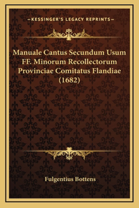 Manuale Cantus Secundum Usum FF. Minorum Recollectorum Provinciae Comitatus Flandiae (1682)