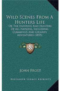 Wild Scenes From A Hunters Life