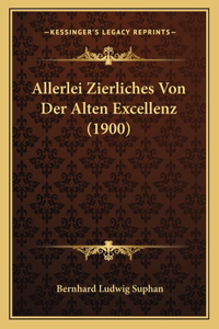 Allerlei Zierliches Von Der Alten Excellenz (1900)