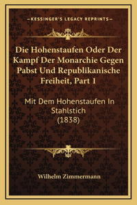 Die Hohenstaufen Oder Der Kampf Der Monarchie Gegen Pabst Und Republikanische Freiheit, Part 1