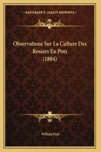 Observations Sur La Culture Des Rosiers En Pots (1884)