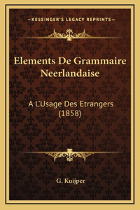 Elements De Grammaire Neerlandaise: A L'Usage Des Etrangers (1858)