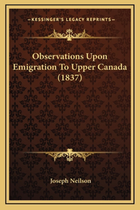 Observations Upon Emigration To Upper Canada (1837)