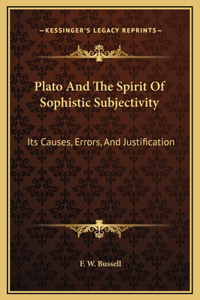 Plato And The Spirit Of Sophistic Subjectivity