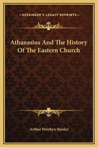 Athanasius And The History Of The Eastern Church