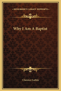 Why I Am A Baptist