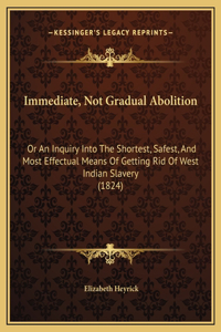 Immediate, Not Gradual Abolition