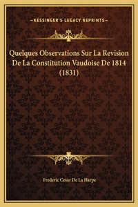 Quelques Observations Sur La Revision De La Constitution Vaudoise De 1814 (1831)