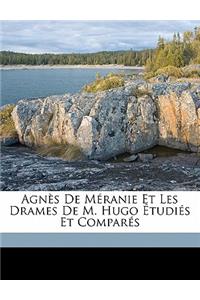 Agnès de Méranie Et Les Drames de M. Hugo Étudiés Et Comparés