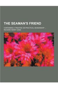 The Seaman's Friend; Containing a Treatise on Practical Seamanship ...