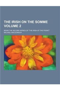 The Irish on the Somme; Being the Second Series of the Irish at the Front, Volume 2
