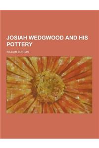 Josiah Wedgwood and His Pottery