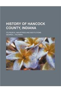 History of Hancock County, Indiana; Its People, Industries and Institutions