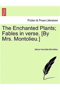 The Enchanted Plants; Fables in Verse. [By Mrs. Montolieu.]