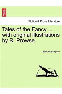 Tales of the Fancy ... with Original Illustrations by R. Prowse.