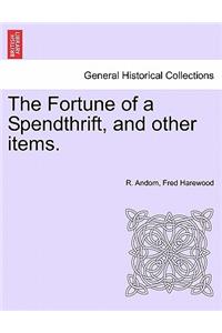 Fortune of a Spendthrift, and Other Items.