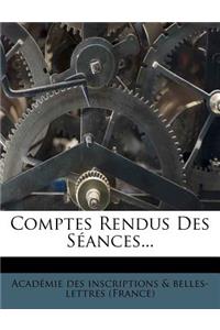 Comptes Rendus Des Séances...