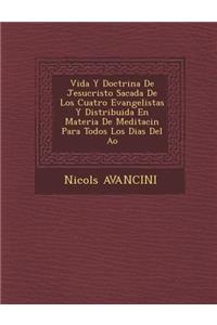 Vida Y Doctrina De Jesucristo Sacada De Los Cuatro Evangelistas Y Distribuida En Materia De Meditaci&#65533;n Para Todos Los Dias Del A&#65533;o