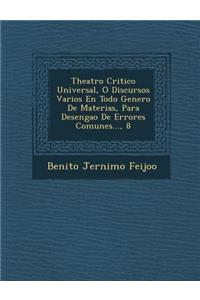 Theatro Critico Universal, O Discursos Varios En Todo Genero De Materias, Para Desenga�o De Errores Comunes..., 8
