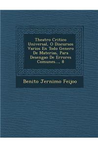 Theatro Critico Universal, O Discursos Varios En Todo Genero De Materias, Para Desenga?o De Errores Comunes..., 8