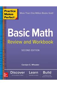 Practice Makes Perfect Basic Math Review and Workbook, Second Edition