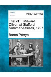 Trial of T. Milward Oliver, at Stafford Summer Assizes, 1797