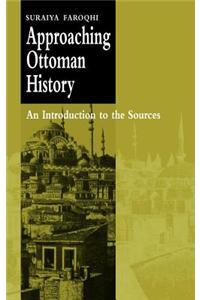 Approaching Ottoman History: An Introduction to the Sources