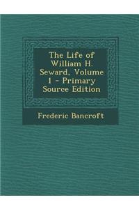 Life of William H. Seward, Volume 1