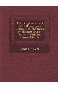 The Religious Aspect of Philosophy: A Critique of the Bases of Conduct and of Faith