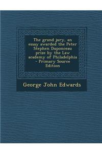 Grand Jury, an Essay Awarded the Peter Stephen Duponceau Prize by the Law Academy of Philadelphia