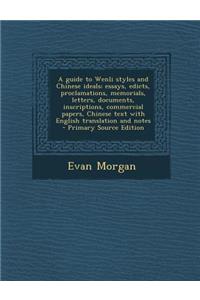 A guide to Wenli styles and Chinese ideals; essays, edicts, proclamations, memorials, letters, documents, inscriptions, commercial papers, Chinese text with English translation and notes