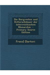 Die Burgvesten Und Ritterschlosser Der Osterreichischen Monarchie.