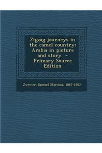 Zigzag Journeys in the Camel Country; Arabia in Picture and Story