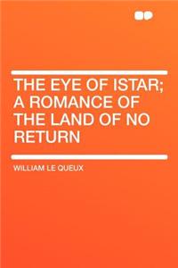 The Eye of Istar; A Romance of the Land of No Return