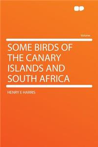 Some Birds of the Canary Islands and South Africa