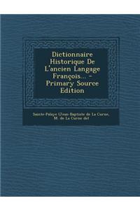 Dictionnaire Historique De L'ancien Langage François... - Primary Source Edition