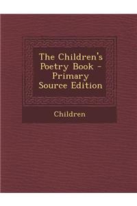 The Children's Poetry Book - Primary Source Edition
