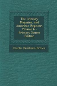 The Literary Magazine, and American Register, Volume 6