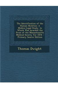 The Identification of the Human Skeleton: A Medico-Legal Study. to Which Was Awarded the Prize of the Massachusetts Medical Society for 1878